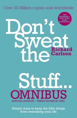 Don't sweat the small stuff omnibus by Richard Carlson