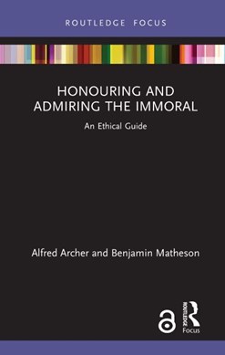 Honouring and admiring the immoral by Alfred Archer