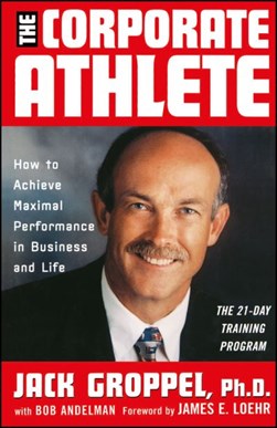 The corporate athlete by Jack L. Groppel