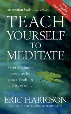 Teach yourself to meditate by Eric Harrison