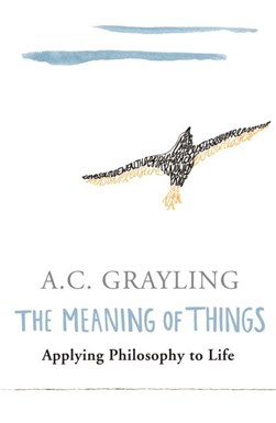 Meaning Of Things P/B by A. C. Grayling
