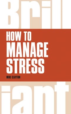 How to manage stress by Mike Clayton