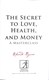 The secret to love, health and money by Rhonda Byrne