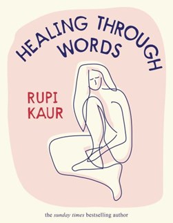 Healing Through Words H/B by Rupi Kaur
