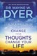 Change your thoughts, change your life by Wayne W. Dyer