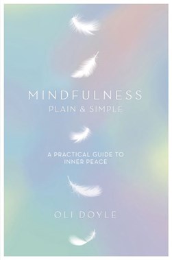 Mindfulness plain & simple by Oli Doyle