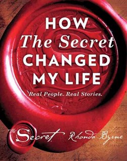 How The Secret Changed My Life H/B by Rhonda Byrne