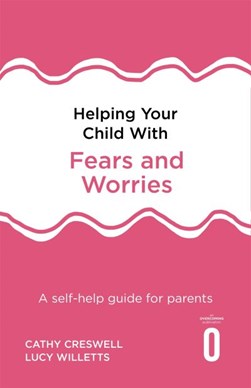 Helping your child with fears and worries by Cathy Creswell