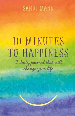 Ten Minutes to Happiness by Dr Sandi Mann