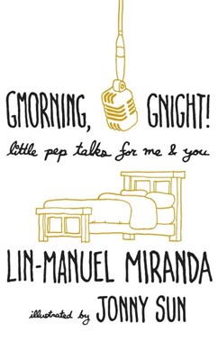 Gmorning Gnight Little Pep Talks for Me & You H/B by Lin-Manuel Miranda