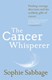 The cancer whisperer by Sophie Sabbage