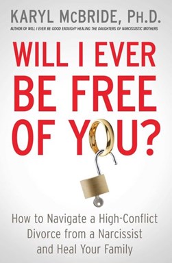 Will I Ever Be Free of You? by Dr. Karyl McBride