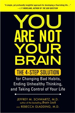 You are not your brain by Jeffrey Schwartz