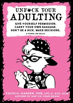 Unfuck your adulting : give yourself permission, carry your by Faith G. Harper