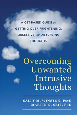 Overcoming unwanted intrusive thoughts by Sally Winston