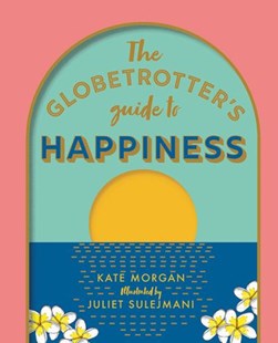The globetrotter's guide to happiness by Kate Morgan