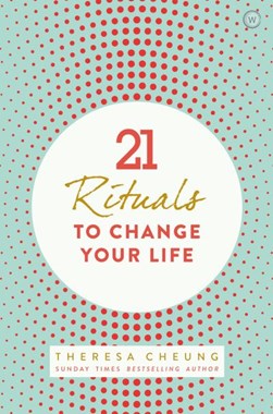 21 Rituals To Change Your Life P/B by Theresa Francis-Cheung