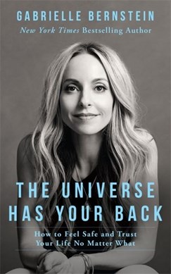 The universe has your back by Gabrielle Bernstein