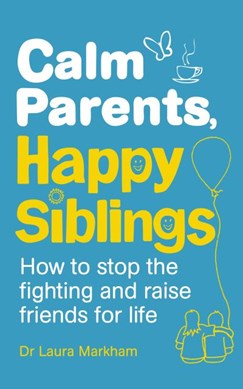Calm parents, happy siblings by Laura Markham
