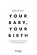 Your baby, your birth by Hollie de Cruz