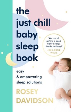 The just chill baby sleep book by Rosey Davidson