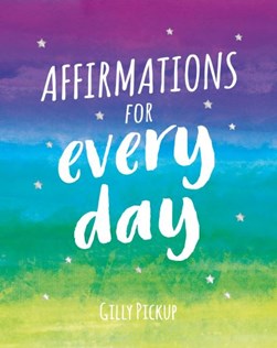 Affirmations for every day by Gilly Pickup