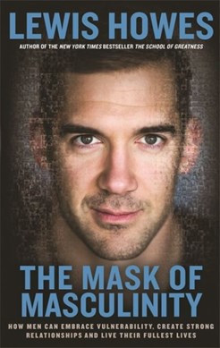 The mask of masculinity by Lewis Howes