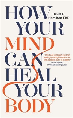 How Your Mind Can Heal Your Body TPB by David R. Hamilton