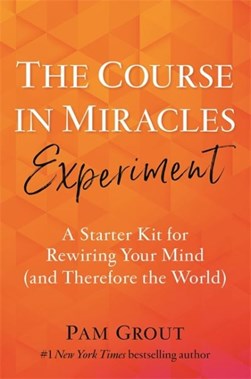 The course in miracles experiment by Pam Grout