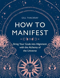 How to manifest by Gill Thackray