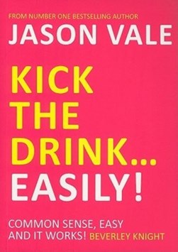 Kick the drink-- easily! by Jason Vale