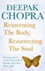 Reinventing The Body Resurrecting The Soul by Deepak Chopra
