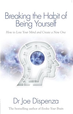 Breaking The Habit Of Being Yourself P/B by Joe Dispenza
