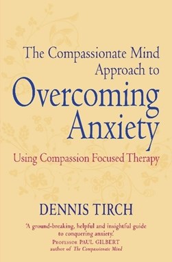 Compassionate Mind Approach To Overcoming by Dennis D. Tirch