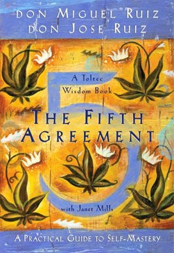The fifth agreement by Miguel Ruiz