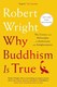 Why Buddhism is true by Robert Wright