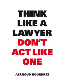 Think like a lawyer don't act like one by Aernoud Bourdrez