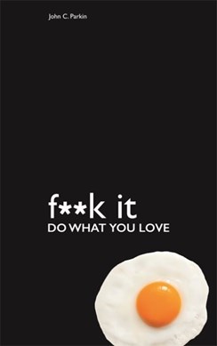 F*ck It Do What You Love TPB by John C. Parkin