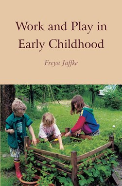 Work and play in early childhood by Freya Jaffke