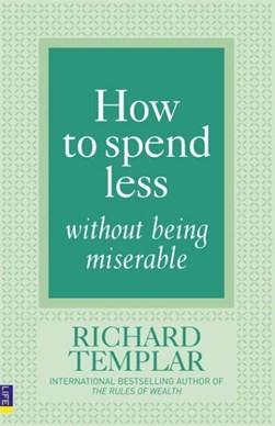 How to spend less without being miserable by Richard Templar