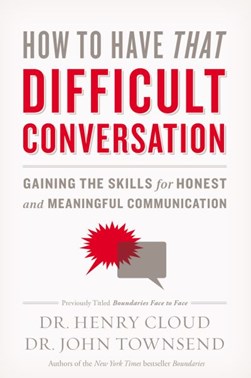 How to have that difficult conversation by Henry Cloud
