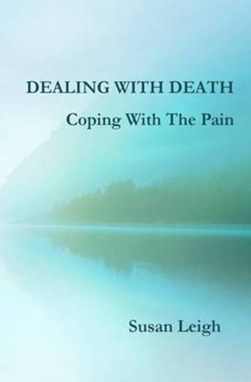 Dealing with death, coping with the pain by Susan Leigh