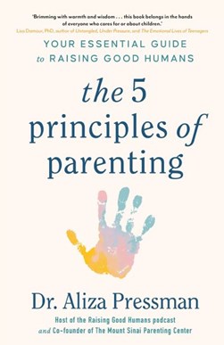 The five principles of parenting by Aliza Pressman