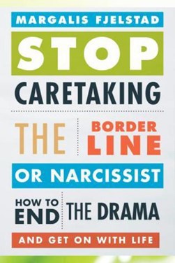 Stop Caretaking the Borderline or Narcissist by Margalis Fjelstad