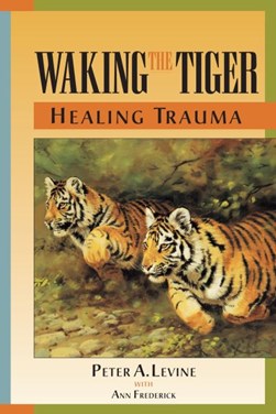 Waking The Tige by Peter A. Levine