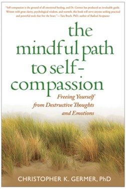 The mindful path to self-compassion by Christopher K. Germer