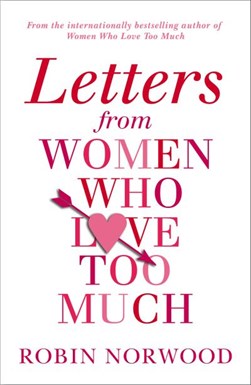 Letters from women who love too much by Robin Norwood