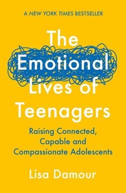 The emotional lives of teenagers by Lisa Damour