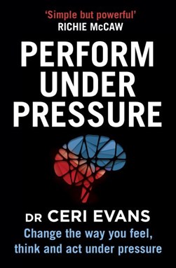 Perform under pressure by Ceri Evans