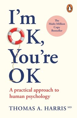 I'm ok, you're ok by Thomas A. Harris